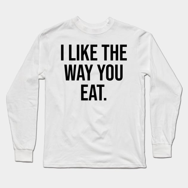 I like the way you Trending Quotes Saying Tiktok Instagram Long Sleeve T-Shirt by Relaxing Art Shop